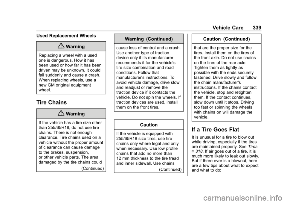 CHEVROLET TRAVERSE 2018  Owners Manual Chevrolet Traverse Owner Manual (GMNA-Localizing-U.S./Canada/Mexico-
10603118) - 2018 - CRC - 1/29/18
Vehicle Care 339
Used Replacement Wheels
{Warning
Replacing a wheel with a used
one is dangerous. 