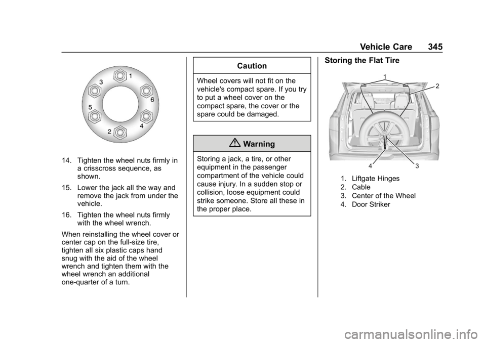 CHEVROLET TRAVERSE 2018  Owners Manual Chevrolet Traverse Owner Manual (GMNA-Localizing-U.S./Canada/Mexico-
10603118) - 2018 - CRC - 1/29/18
Vehicle Care 345
14. Tighten the wheel nuts firmly ina crisscross sequence, as
shown.
15. Lower th
