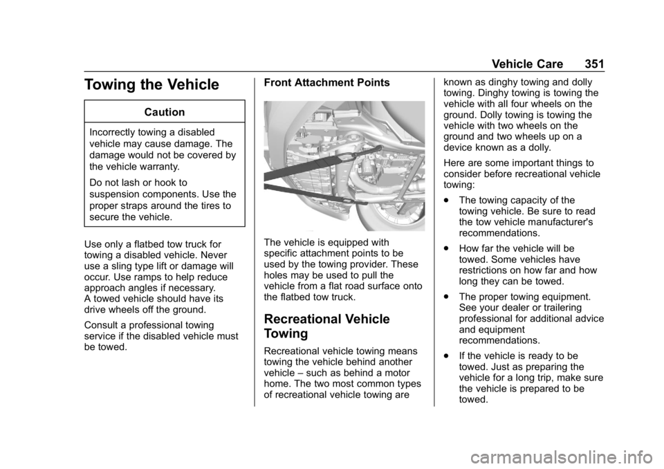 CHEVROLET TRAVERSE 2018  Owners Manual Chevrolet Traverse Owner Manual (GMNA-Localizing-U.S./Canada/Mexico-
10603118) - 2018 - CRC - 1/29/18
Vehicle Care 351
Towing the Vehicle
Caution
Incorrectly towing a disabled
vehicle may cause damage