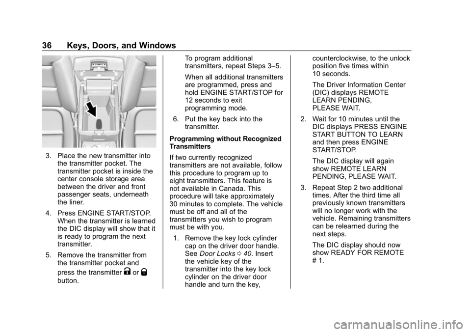 CHEVROLET TRAVERSE 2018 Owners Manual Chevrolet Traverse Owner Manual (GMNA-Localizing-U.S./Canada/Mexico-
10603118) - 2018 - CRC - 1/29/18
36 Keys, Doors, and Windows
3. Place the new transmitter intothe transmitter pocket. The
transmitt CHEVROLET TRAVERSE 2018 Owners Manual Chevrolet Traverse Owner Manual (GMNA-Localizing-U.S./Canada/Mexico-
10603118) - 2018 - CRC - 1/29/18
36 Keys, Doors, and Windows
3. Place the new transmitter intothe transmitter pocket. The
transmitt