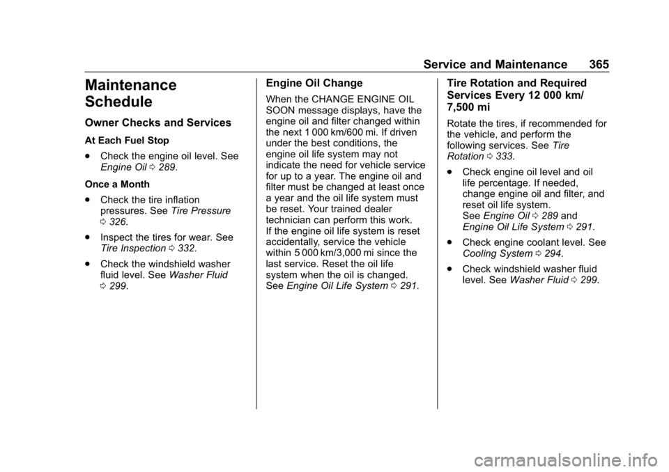 CHEVROLET TRAVERSE 2018  Owners Manual Chevrolet Traverse Owner Manual (GMNA-Localizing-U.S./Canada/Mexico-
10603118) - 2018 - CRC - 1/29/18
Service and Maintenance 365
Maintenance
Schedule
Owner Checks and Services
At Each Fuel Stop
.Chec