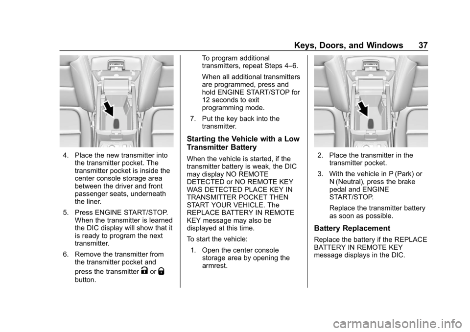 CHEVROLET TRAVERSE 2018  Owners Manual Chevrolet Traverse Owner Manual (GMNA-Localizing-U.S./Canada/Mexico-
10603118) - 2018 - CRC - 1/29/18
Keys, Doors, and Windows 37
4. Place the new transmitter intothe transmitter pocket. The
transmitt