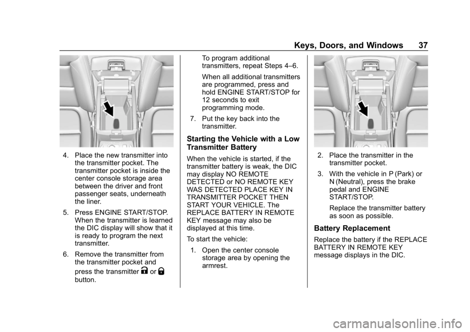 CHEVROLET TRAVERSE 2018 Owners Guide Chevrolet Traverse Owner Manual (GMNA-Localizing-U.S./Canada/Mexico-
10603118) - 2018 - CRC - 1/29/18
Keys, Doors, and Windows 37
4. Place the new transmitter intothe transmitter pocket. The
transmitt CHEVROLET TRAVERSE 2018 Owners Guide Chevrolet Traverse Owner Manual (GMNA-Localizing-U.S./Canada/Mexico-
10603118) - 2018 - CRC - 1/29/18
Keys, Doors, and Windows 37
4. Place the new transmitter intothe transmitter pocket. The
transmitt