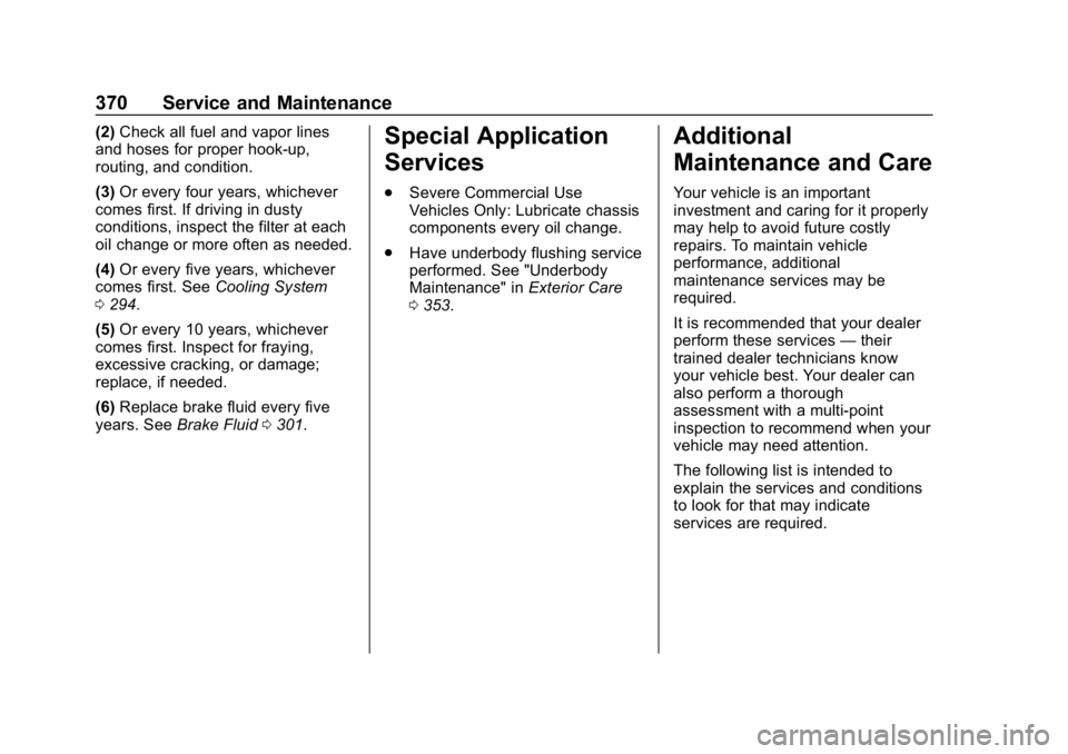 CHEVROLET TRAVERSE 2018  Owners Manual Chevrolet Traverse Owner Manual (GMNA-Localizing-U.S./Canada/Mexico-
10603118) - 2018 - CRC - 1/29/18
370 Service and Maintenance
(2)Check all fuel and vapor lines
and hoses for proper hook-up,
routin