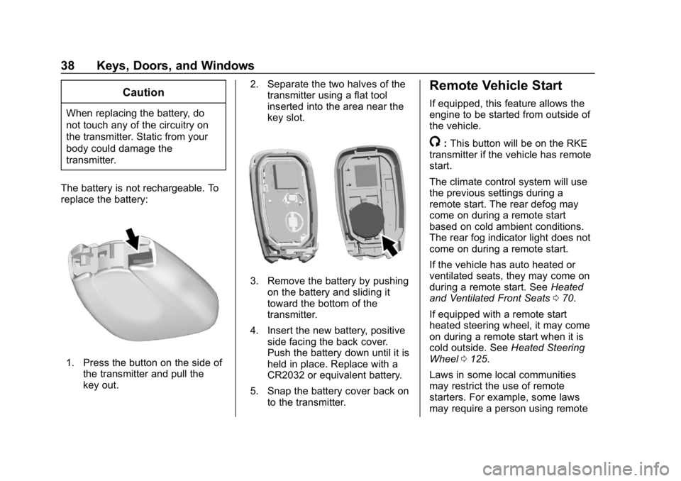 CHEVROLET TRAVERSE 2018 Owners Guide Chevrolet Traverse Owner Manual (GMNA-Localizing-U.S./Canada/Mexico-
10603118) - 2018 - CRC - 1/29/18
38 Keys, Doors, and Windows
Caution
When replacing the battery, do
not touch any of the circuitry CHEVROLET TRAVERSE 2018 Owners Guide Chevrolet Traverse Owner Manual (GMNA-Localizing-U.S./Canada/Mexico-
10603118) - 2018 - CRC - 1/29/18
38 Keys, Doors, and Windows
Caution
When replacing the battery, do
not touch any of the circuitry