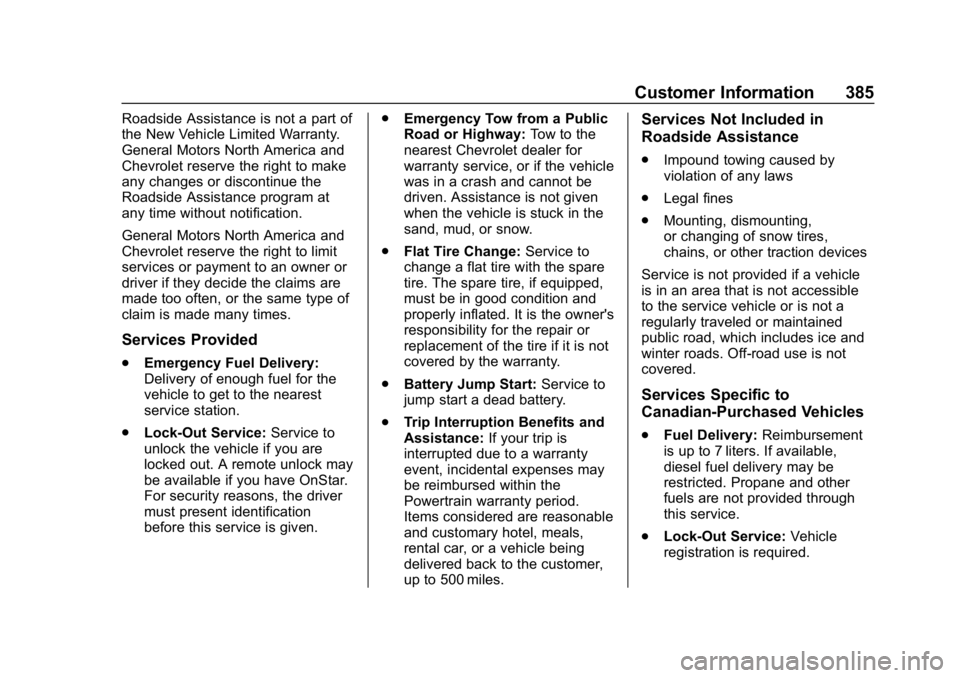CHEVROLET TRAVERSE 2018 Owners Manual Chevrolet Traverse Owner Manual (GMNA-Localizing-U.S./Canada/Mexico-
10603118) - 2018 - CRC - 1/29/18
Customer Information 385
Roadside Assistance is not a part of
the New Vehicle Limited Warranty.
Ge CHEVROLET TRAVERSE 2018 Owners Manual Chevrolet Traverse Owner Manual (GMNA-Localizing-U.S./Canada/Mexico-
10603118) - 2018 - CRC - 1/29/18
Customer Information 385
Roadside Assistance is not a part of
the New Vehicle Limited Warranty.
Ge