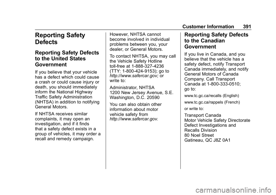 CHEVROLET TRAVERSE 2018 Owners Manual Chevrolet Traverse Owner Manual (GMNA-Localizing-U.S./Canada/Mexico-
10603118) - 2018 - CRC - 1/29/18
Customer Information 391
Reporting Safety
Defects
Reporting Safety Defects
to the United States
Go CHEVROLET TRAVERSE 2018 Owners Manual Chevrolet Traverse Owner Manual (GMNA-Localizing-U.S./Canada/Mexico-
10603118) - 2018 - CRC - 1/29/18
Customer Information 391
Reporting Safety
Defects
Reporting Safety Defects
to the United States
Go