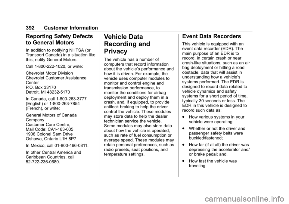 CHEVROLET TRAVERSE 2018 Owners Manual Chevrolet Traverse Owner Manual (GMNA-Localizing-U.S./Canada/Mexico-
10603118) - 2018 - CRC - 1/29/18
392 Customer Information
Reporting Safety Defects
to General Motors
In addition to notifying NHTSA CHEVROLET TRAVERSE 2018 Owners Manual Chevrolet Traverse Owner Manual (GMNA-Localizing-U.S./Canada/Mexico-
10603118) - 2018 - CRC - 1/29/18
392 Customer Information
Reporting Safety Defects
to General Motors
In addition to notifying NHTSA