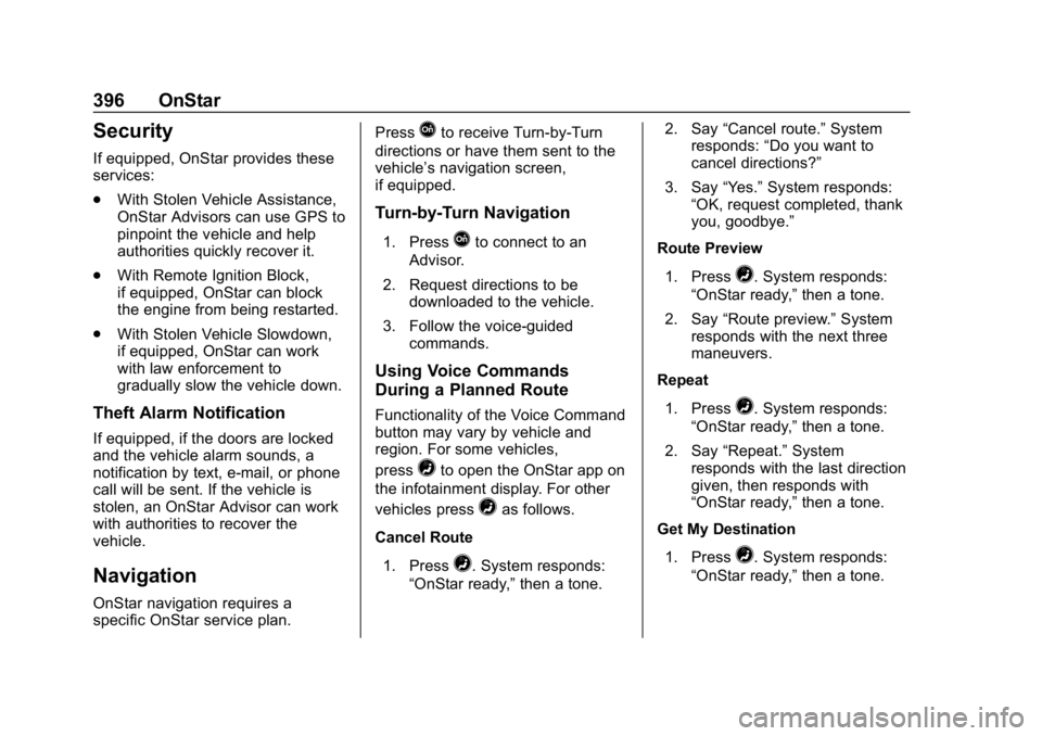 CHEVROLET TRAVERSE 2018 Owners Manual Chevrolet Traverse Owner Manual (GMNA-Localizing-U.S./Canada/Mexico-
10603118) - 2018 - CRC - 1/29/18
396 OnStar
Security
If equipped, OnStar provides these
services:
.With Stolen Vehicle Assistance,
CHEVROLET TRAVERSE 2018 Owners Manual Chevrolet Traverse Owner Manual (GMNA-Localizing-U.S./Canada/Mexico-
10603118) - 2018 - CRC - 1/29/18
396 OnStar
Security
If equipped, OnStar provides these
services:
.With Stolen Vehicle Assistance,