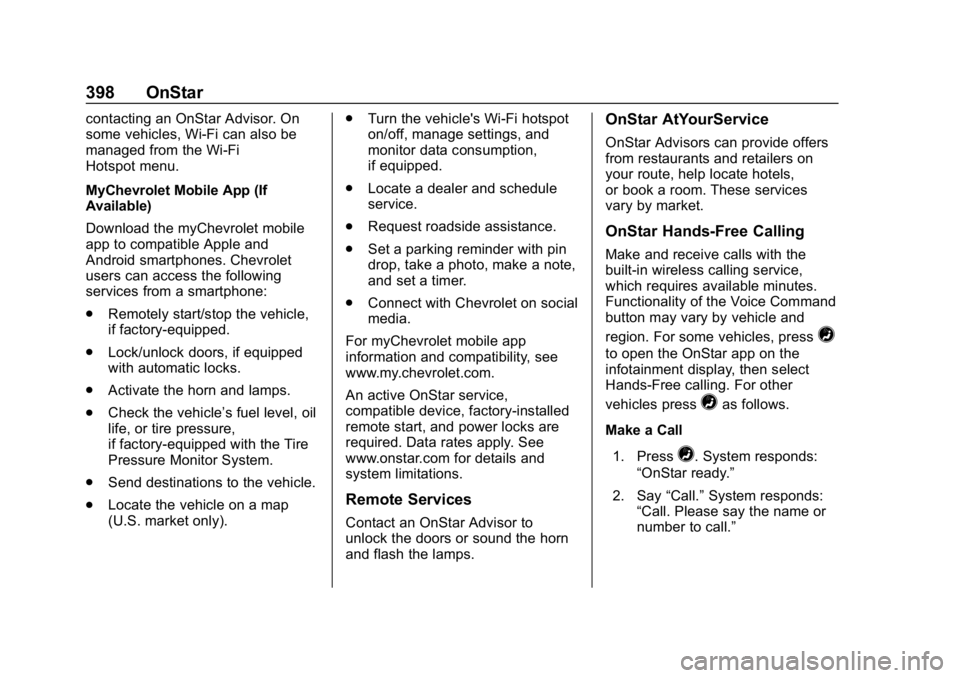 CHEVROLET TRAVERSE 2018 Owners Manual Chevrolet Traverse Owner Manual (GMNA-Localizing-U.S./Canada/Mexico-
10603118) - 2018 - CRC - 1/29/18
398 OnStar
contacting an OnStar Advisor. On
some vehicles, Wi-Fi can also be
managed from the Wi-F CHEVROLET TRAVERSE 2018 Owners Manual Chevrolet Traverse Owner Manual (GMNA-Localizing-U.S./Canada/Mexico-
10603118) - 2018 - CRC - 1/29/18
398 OnStar
contacting an OnStar Advisor. On
some vehicles, Wi-Fi can also be
managed from the Wi-F