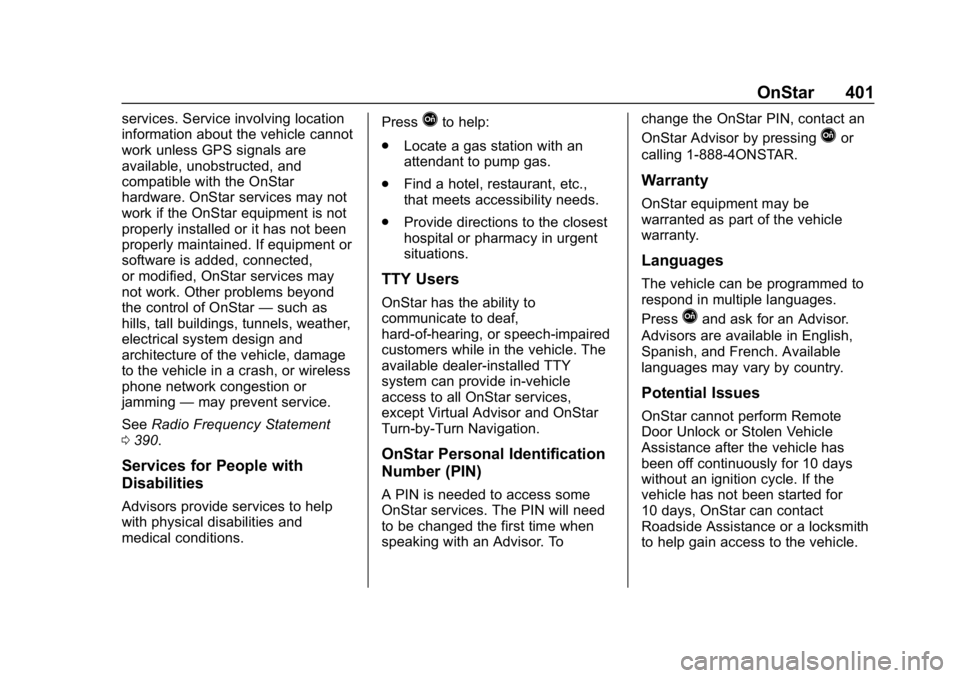 CHEVROLET TRAVERSE 2018 Owners Manual Chevrolet Traverse Owner Manual (GMNA-Localizing-U.S./Canada/Mexico-
10603118) - 2018 - CRC - 1/29/18
OnStar 401
services. Service involving location
information about the vehicle cannot
work unless G CHEVROLET TRAVERSE 2018 Owners Manual Chevrolet Traverse Owner Manual (GMNA-Localizing-U.S./Canada/Mexico-
10603118) - 2018 - CRC - 1/29/18
OnStar 401
services. Service involving location
information about the vehicle cannot
work unless G