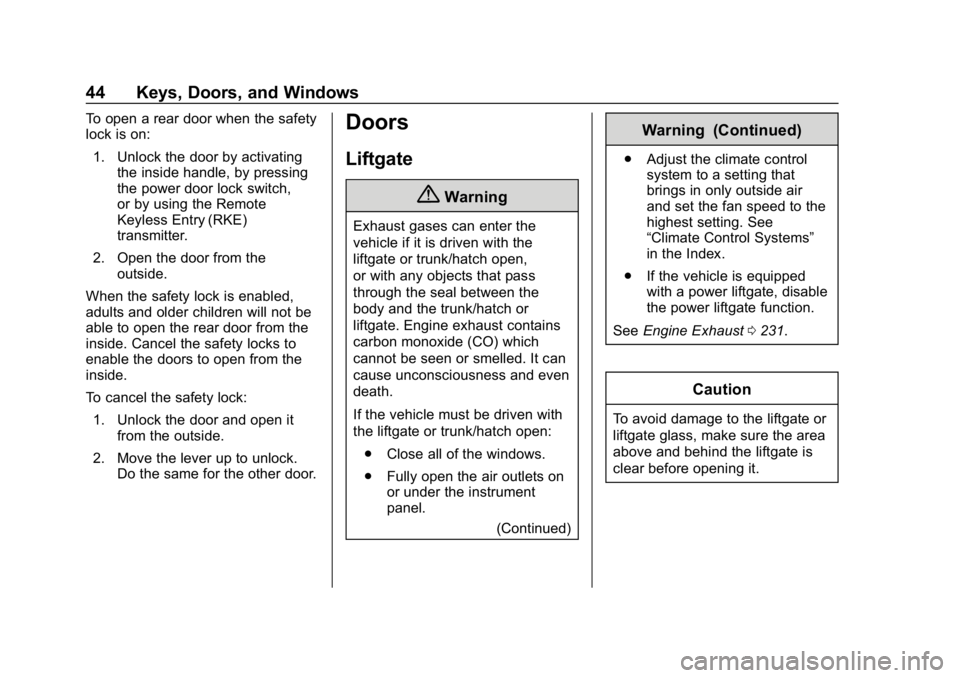 CHEVROLET TRAVERSE 2018 Owners Manual Chevrolet Traverse Owner Manual (GMNA-Localizing-U.S./Canada/Mexico-
10603118) - 2018 - CRC - 1/29/18
44 Keys, Doors, and Windows
To open a rear door when the safety
lock is on:1. Unlock the door by a CHEVROLET TRAVERSE 2018 Owners Manual Chevrolet Traverse Owner Manual (GMNA-Localizing-U.S./Canada/Mexico-
10603118) - 2018 - CRC - 1/29/18
44 Keys, Doors, and Windows
To open a rear door when the safety
lock is on:1. Unlock the door by a