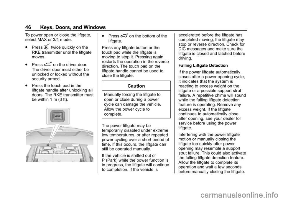 CHEVROLET TRAVERSE 2018 Service Manual Chevrolet Traverse Owner Manual (GMNA-Localizing-U.S./Canada/Mexico-
10603118) - 2018 - CRC - 1/29/18
46 Keys, Doors, and Windows
To power open or close the liftgate,
select MAX or 3/4 mode.
.Press
bt CHEVROLET TRAVERSE 2018 Service Manual Chevrolet Traverse Owner Manual (GMNA-Localizing-U.S./Canada/Mexico-
10603118) - 2018 - CRC - 1/29/18
46 Keys, Doors, and Windows
To power open or close the liftgate,
select MAX or 3/4 mode.
.Press
bt