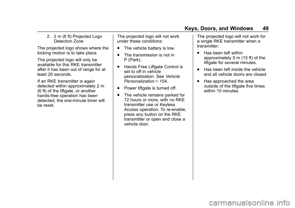 CHEVROLET TRAVERSE 2018 Owners Manual Chevrolet Traverse Owner Manual (GMNA-Localizing-U.S./Canada/Mexico-
10603118) - 2018 - CRC - 1/29/18
Keys, Doors, and Windows 49
2. 2 m (6 ft) Projected LogoDetection Zone
The projected logo shows wh CHEVROLET TRAVERSE 2018 Owners Manual Chevrolet Traverse Owner Manual (GMNA-Localizing-U.S./Canada/Mexico-
10603118) - 2018 - CRC - 1/29/18
Keys, Doors, and Windows 49
2. 2 m (6 ft) Projected LogoDetection Zone
The projected logo shows wh