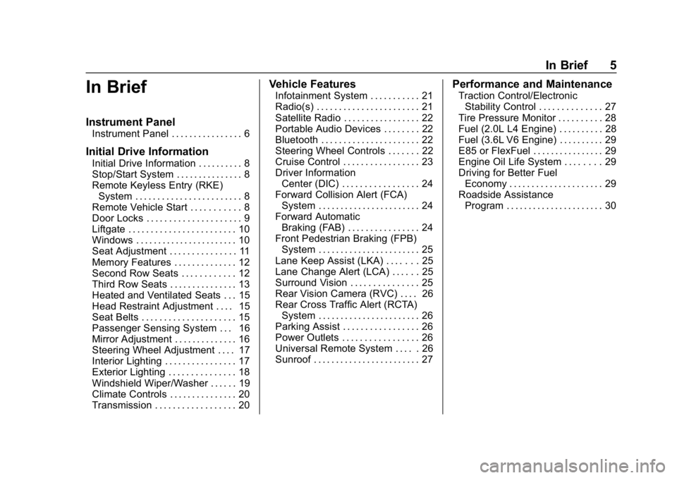 CHEVROLET TRAVERSE 2018 Owners Manual Chevrolet Traverse Owner Manual (GMNA-Localizing-U.S./Canada/Mexico-
10603118) - 2018 - CRC - 1/29/18
In Brief 5
In Brief
Instrument Panel
Instrument Panel . . . . . . . . . . . . . . . . 6
Initial Dr CHEVROLET TRAVERSE 2018 Owners Manual Chevrolet Traverse Owner Manual (GMNA-Localizing-U.S./Canada/Mexico-
10603118) - 2018 - CRC - 1/29/18
In Brief 5
In Brief
Instrument Panel
Instrument Panel . . . . . . . . . . . . . . . . 6
Initial Dr