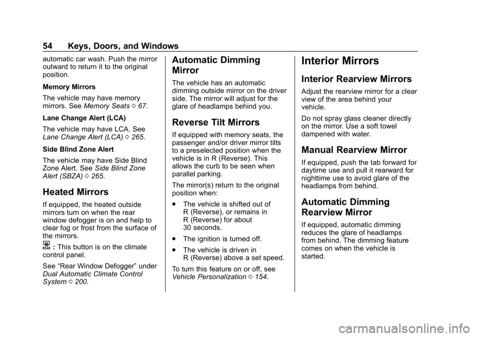CHEVROLET TRAVERSE 2018  Owners Manual Chevrolet Traverse Owner Manual (GMNA-Localizing-U.S./Canada/Mexico-
10603118) - 2018 - CRC - 1/29/18
54 Keys, Doors, and Windows
automatic car wash. Push the mirror
outward to return it to the origin
