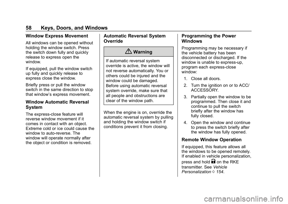 CHEVROLET TRAVERSE 2018 User Guide Chevrolet Traverse Owner Manual (GMNA-Localizing-U.S./Canada/Mexico-
10603118) - 2018 - CRC - 1/29/18
58 Keys, Doors, and Windows
Window Express Movement
All windows can be opened without
holding the 