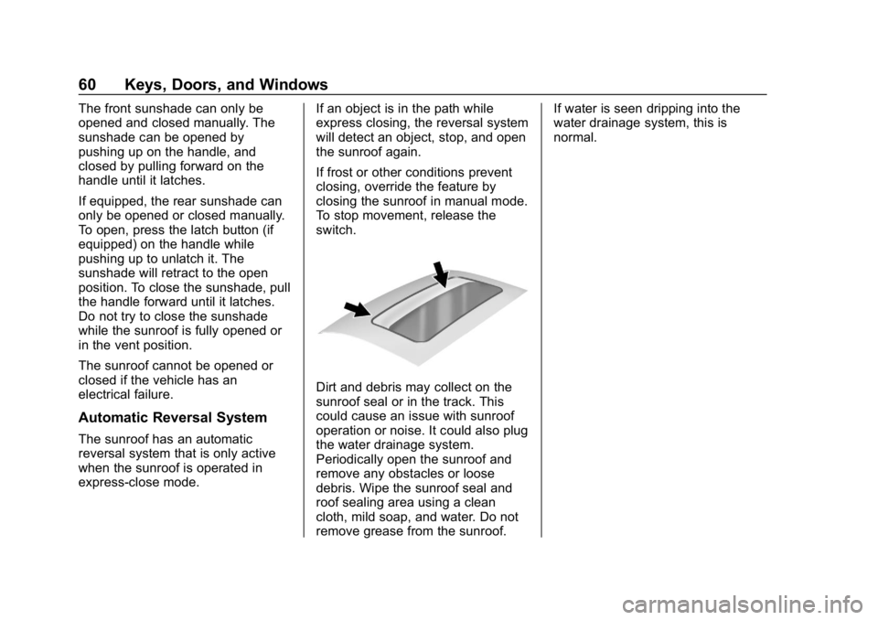 CHEVROLET TRAVERSE 2018 User Guide Chevrolet Traverse Owner Manual (GMNA-Localizing-U.S./Canada/Mexico-
10603118) - 2018 - CRC - 1/29/18
60 Keys, Doors, and Windows
The front sunshade can only be
opened and closed manually. The
sunshad