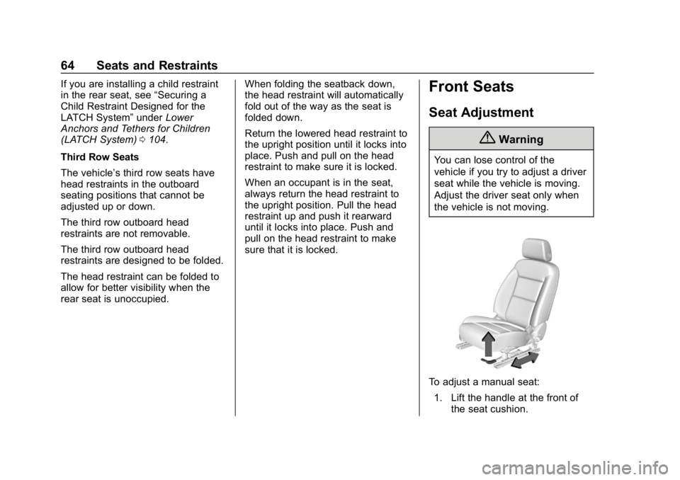 CHEVROLET TRAVERSE 2018 Repair Manual Chevrolet Traverse Owner Manual (GMNA-Localizing-U.S./Canada/Mexico-
10603118) - 2018 - CRC - 1/29/18
64 Seats and Restraints
If you are installing a child restraint
in the rear seat, see“Securing a CHEVROLET TRAVERSE 2018 Repair Manual Chevrolet Traverse Owner Manual (GMNA-Localizing-U.S./Canada/Mexico-
10603118) - 2018 - CRC - 1/29/18
64 Seats and Restraints
If you are installing a child restraint
in the rear seat, see“Securing a