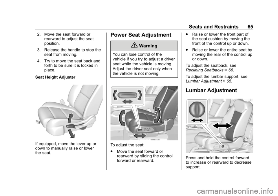 CHEVROLET TRAVERSE 2018 Repair Manual Chevrolet Traverse Owner Manual (GMNA-Localizing-U.S./Canada/Mexico-
10603118) - 2018 - CRC - 1/29/18
Seats and Restraints 65
2. Move the seat forward orrearward to adjust the seat
position.
3. Releas CHEVROLET TRAVERSE 2018 Repair Manual Chevrolet Traverse Owner Manual (GMNA-Localizing-U.S./Canada/Mexico-
10603118) - 2018 - CRC - 1/29/18
Seats and Restraints 65
2. Move the seat forward orrearward to adjust the seat
position.
3. Releas