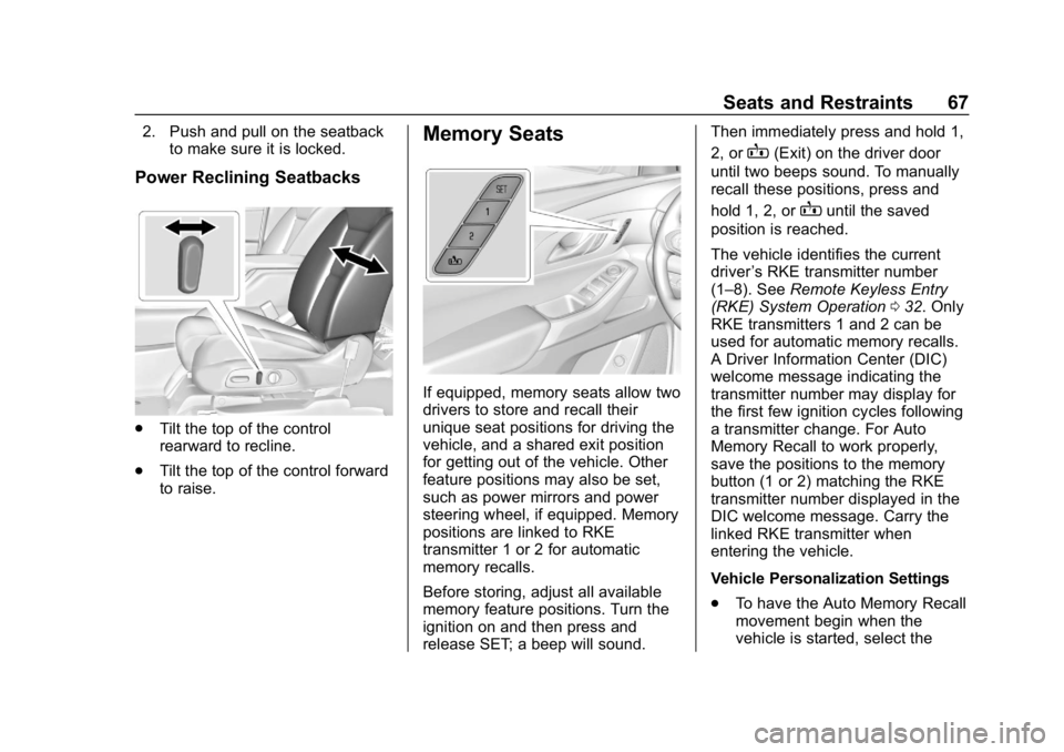 CHEVROLET TRAVERSE 2018 Repair Manual Chevrolet Traverse Owner Manual (GMNA-Localizing-U.S./Canada/Mexico-
10603118) - 2018 - CRC - 1/29/18
Seats and Restraints 67
2. Push and pull on the seatbackto make sure it is locked.
Power Reclining CHEVROLET TRAVERSE 2018 Repair Manual Chevrolet Traverse Owner Manual (GMNA-Localizing-U.S./Canada/Mexico-
10603118) - 2018 - CRC - 1/29/18
Seats and Restraints 67
2. Push and pull on the seatbackto make sure it is locked.
Power Reclining