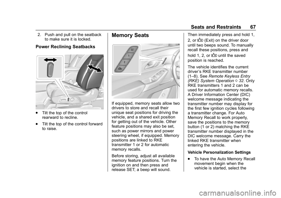 CHEVROLET TRAVERSE 2018  Owners Manual Chevrolet Traverse Owner Manual (GMNA-Localizing-U.S./Canada/Mexico-
10603118) - 2018 - CRC - 1/29/18
Seats and Restraints 67
2. Push and pull on the seatbackto make sure it is locked.
Power Reclining