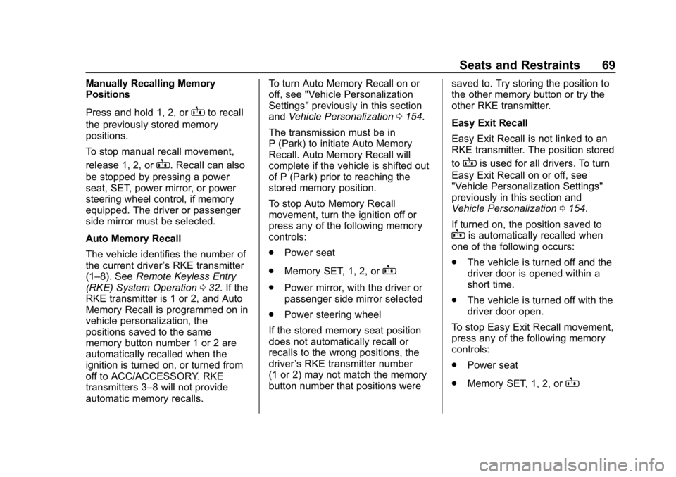 CHEVROLET TRAVERSE 2018 Repair Manual Chevrolet Traverse Owner Manual (GMNA-Localizing-U.S./Canada/Mexico-
10603118) - 2018 - CRC - 1/29/18
Seats and Restraints 69
Manually Recalling Memory
Positions
Press and hold 1, 2, or
Bto recall
the CHEVROLET TRAVERSE 2018 Repair Manual Chevrolet Traverse Owner Manual (GMNA-Localizing-U.S./Canada/Mexico-
10603118) - 2018 - CRC - 1/29/18
Seats and Restraints 69
Manually Recalling Memory
Positions
Press and hold 1, 2, or
Bto recall
the