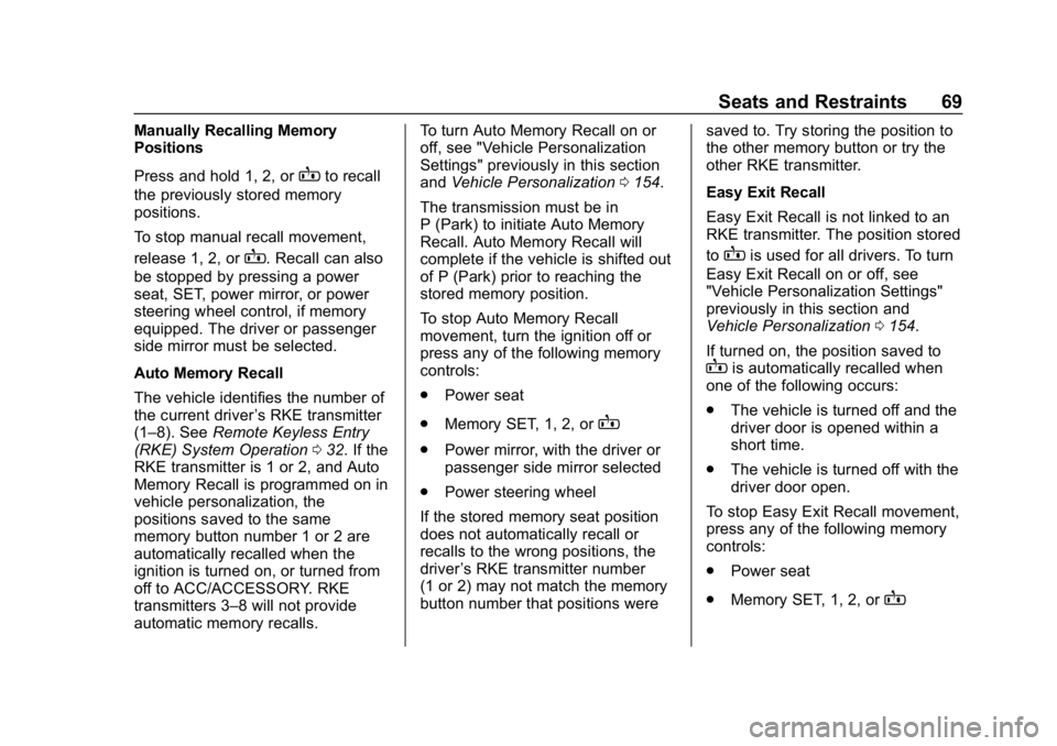 CHEVROLET TRAVERSE 2018  Owners Manual Chevrolet Traverse Owner Manual (GMNA-Localizing-U.S./Canada/Mexico-
10603118) - 2018 - CRC - 1/29/18
Seats and Restraints 69
Manually Recalling Memory
Positions
Press and hold 1, 2, or
Bto recall
the