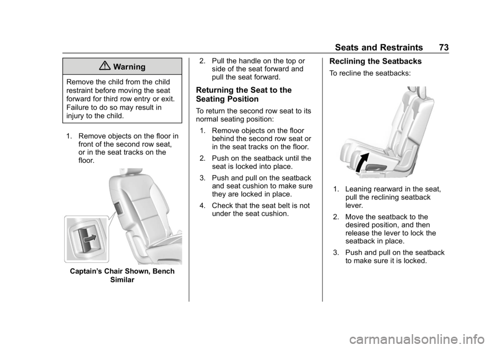 CHEVROLET TRAVERSE 2018 Manual PDF Chevrolet Traverse Owner Manual (GMNA-Localizing-U.S./Canada/Mexico-
10603118) - 2018 - CRC - 1/29/18
Seats and Restraints 73
{Warning
Remove the child from the child
restraint before moving the seat
CHEVROLET TRAVERSE 2018 Manual PDF Chevrolet Traverse Owner Manual (GMNA-Localizing-U.S./Canada/Mexico-
10603118) - 2018 - CRC - 1/29/18
Seats and Restraints 73
{Warning
Remove the child from the child
restraint before moving the seat