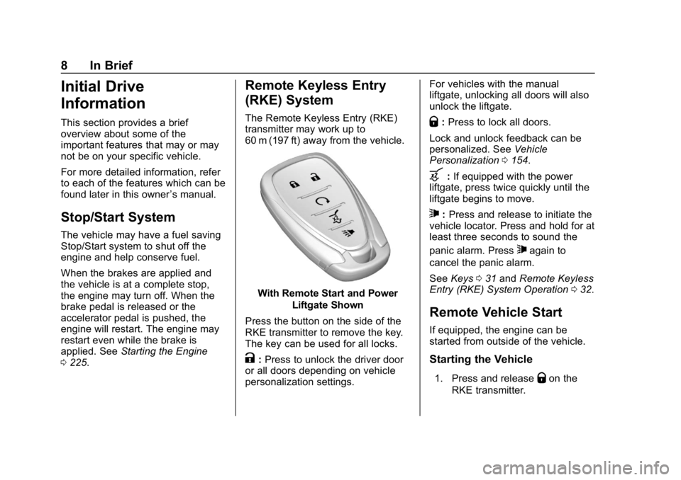 CHEVROLET TRAVERSE 2018  Owners Manual Chevrolet Traverse Owner Manual (GMNA-Localizing-U.S./Canada/Mexico-
10603118) - 2018 - CRC - 1/29/18
8 In Brief
Initial Drive
Information
This section provides a brief
overview about some of the
impo