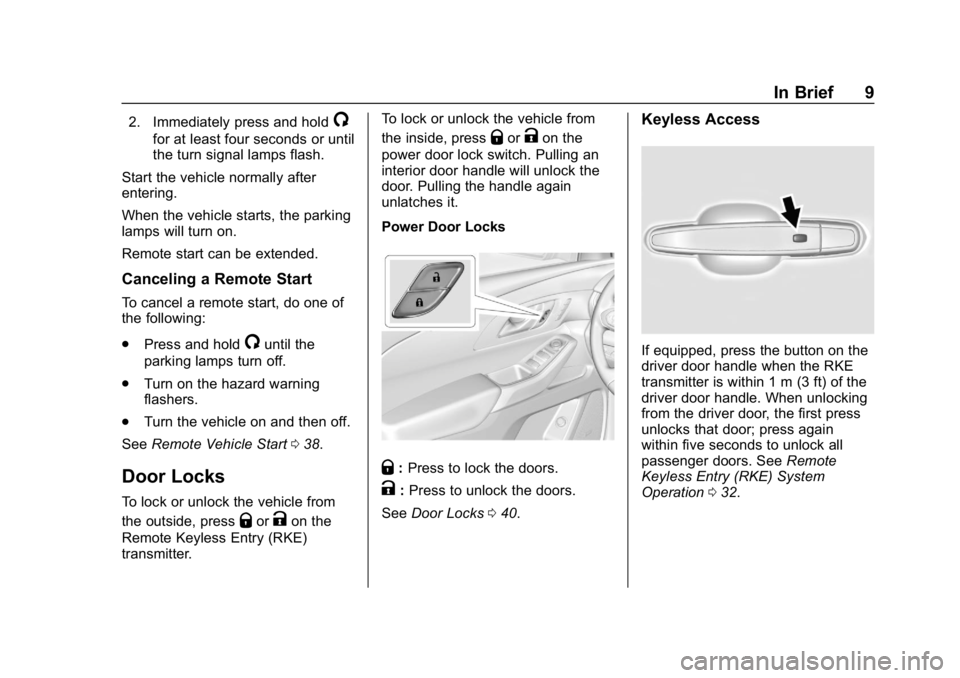 CHEVROLET TRAVERSE 2018  Owners Manual Chevrolet Traverse Owner Manual (GMNA-Localizing-U.S./Canada/Mexico-
10603118) - 2018 - CRC - 1/29/18
In Brief 9
2. Immediately press and hold/
for at least four seconds or until
the turn signal lamps