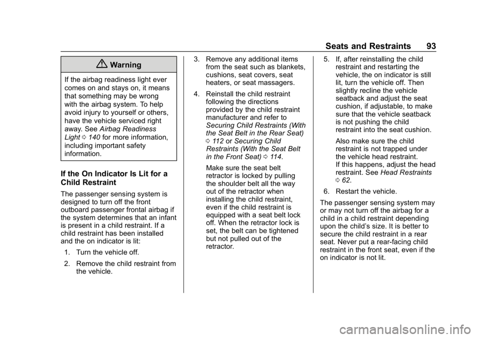 CHEVROLET TRAVERSE 2018 Owners Manual Chevrolet Traverse Owner Manual (GMNA-Localizing-U.S./Canada/Mexico-
10603118) - 2018 - CRC - 1/29/18
Seats and Restraints 93
{Warning
If the airbag readiness light ever
comes on and stays on, it mean CHEVROLET TRAVERSE 2018 Owners Manual Chevrolet Traverse Owner Manual (GMNA-Localizing-U.S./Canada/Mexico-
10603118) - 2018 - CRC - 1/29/18
Seats and Restraints 93
{Warning
If the airbag readiness light ever
comes on and stays on, it mean