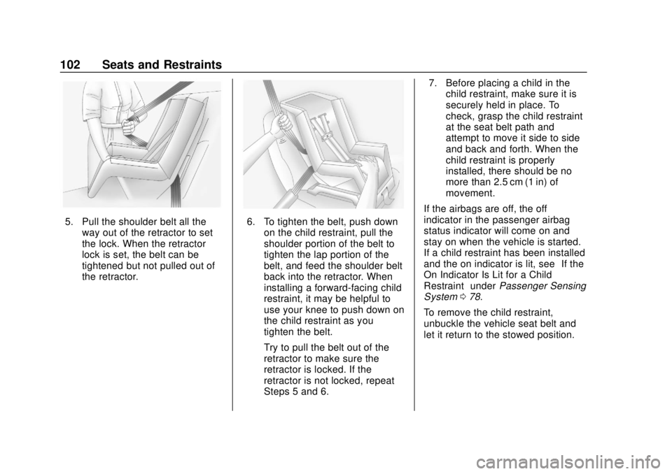 CHEVROLET TRAX 2018 Owners Manual Chevrolet TRAX Owner Manual (GMNA-Localizing-U.S./Canada/Mexico-
11354406) - 2018 - crc - 10/12/17
102 Seats and Restraints
5. Pull the shoulder belt all theway out of the retractor to set
the lock. W CHEVROLET TRAX 2018 Owners Manual Chevrolet TRAX Owner Manual (GMNA-Localizing-U.S./Canada/Mexico-
11354406) - 2018 - crc - 10/12/17
102 Seats and Restraints
5. Pull the shoulder belt all theway out of the retractor to set
the lock. W