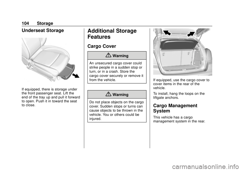 CHEVROLET TRAX 2018 Owners Manual Chevrolet TRAX Owner Manual (GMNA-Localizing-U.S./Canada/Mexico-
11354406) - 2018 - crc - 10/12/17
104 Storage
Underseat Storage
If equipped, there is storage under
the front passenger seat. Lift the
CHEVROLET TRAX 2018 Owners Manual Chevrolet TRAX Owner Manual (GMNA-Localizing-U.S./Canada/Mexico-
11354406) - 2018 - crc - 10/12/17
104 Storage
Underseat Storage
If equipped, there is storage under
the front passenger seat. Lift the