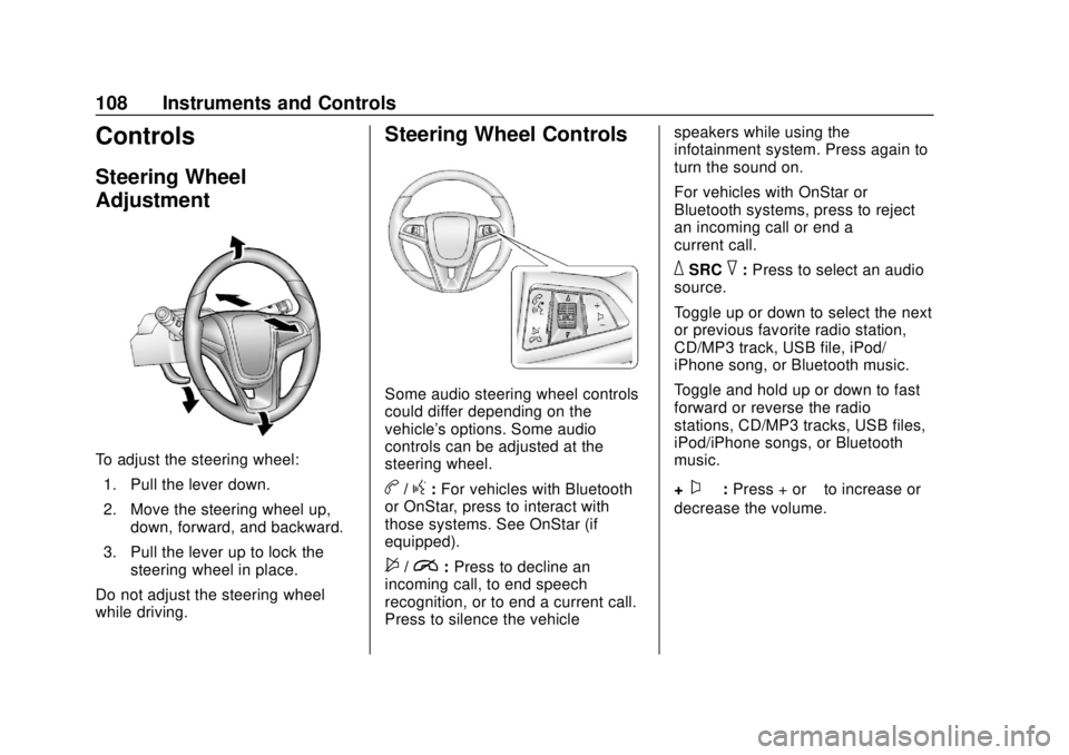 CHEVROLET TRAX 2018  Owners Manual Chevrolet TRAX Owner Manual (GMNA-Localizing-U.S./Canada/Mexico-
11354406) - 2018 - crc - 10/12/17
108 Instruments and Controls
Controls
Steering Wheel
Adjustment
To adjust the steering wheel:1. Pull 