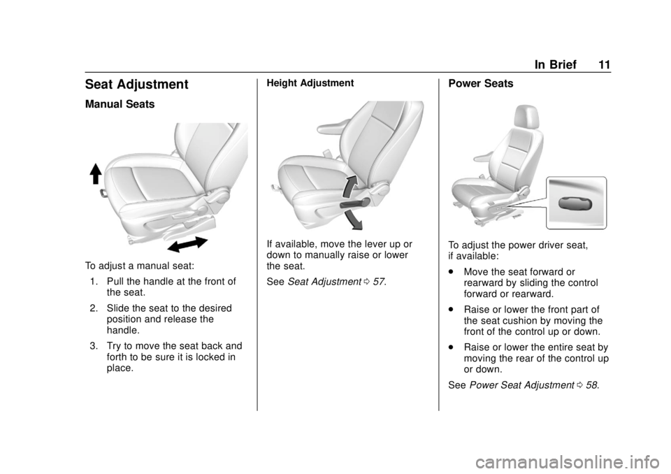 CHEVROLET TRAX 2018 User Guide Chevrolet TRAX Owner Manual (GMNA-Localizing-U.S./Canada/Mexico-
11354406) - 2018 - crc - 10/12/17
In Brief 11
Seat Adjustment
Manual Seats
To adjust a manual seat:1. Pull the handle at the front of t CHEVROLET TRAX 2018 User Guide Chevrolet TRAX Owner Manual (GMNA-Localizing-U.S./Canada/Mexico-
11354406) - 2018 - crc - 10/12/17
In Brief 11
Seat Adjustment
Manual Seats
To adjust a manual seat:1. Pull the handle at the front of t