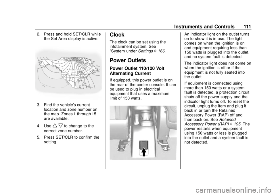 CHEVROLET TRAX 2018  Owners Manual Chevrolet TRAX Owner Manual (GMNA-Localizing-U.S./Canada/Mexico-
11354406) - 2018 - crc - 10/12/17
Instruments and Controls 111
2. Press and hold SET/CLR whilethe Set Area display is active.
3. Find t