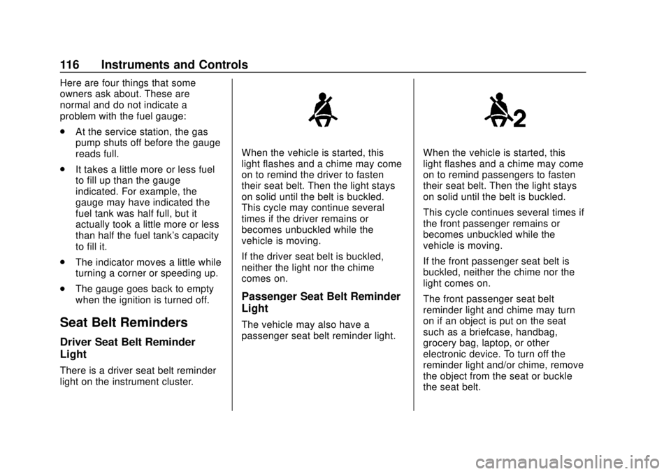 CHEVROLET TRAX 2018  Owners Manual Chevrolet TRAX Owner Manual (GMNA-Localizing-U.S./Canada/Mexico-
11354406) - 2018 - crc - 10/12/17
116 Instruments and Controls
Here are four things that some
owners ask about. These are
normal and do