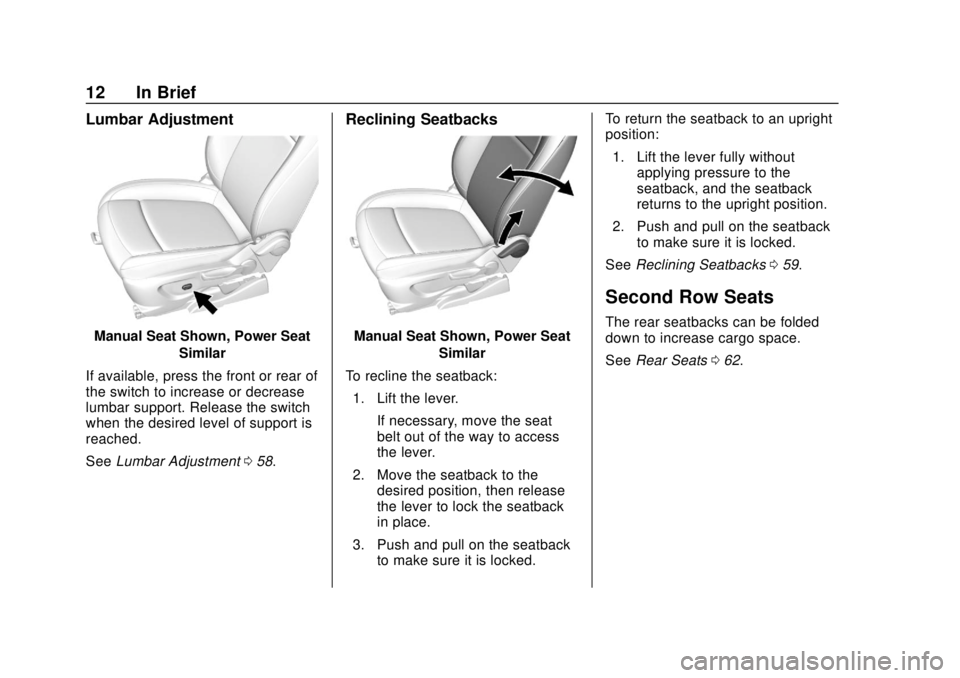 CHEVROLET TRAX 2018 User Guide Chevrolet TRAX Owner Manual (GMNA-Localizing-U.S./Canada/Mexico-
11354406) - 2018 - crc - 10/12/17
12 In Brief
Lumbar Adjustment
Manual Seat Shown, Power SeatSimilar
If available, press the front or r CHEVROLET TRAX 2018 User Guide Chevrolet TRAX Owner Manual (GMNA-Localizing-U.S./Canada/Mexico-
11354406) - 2018 - crc - 10/12/17
12 In Brief
Lumbar Adjustment
Manual Seat Shown, Power SeatSimilar
If available, press the front or r