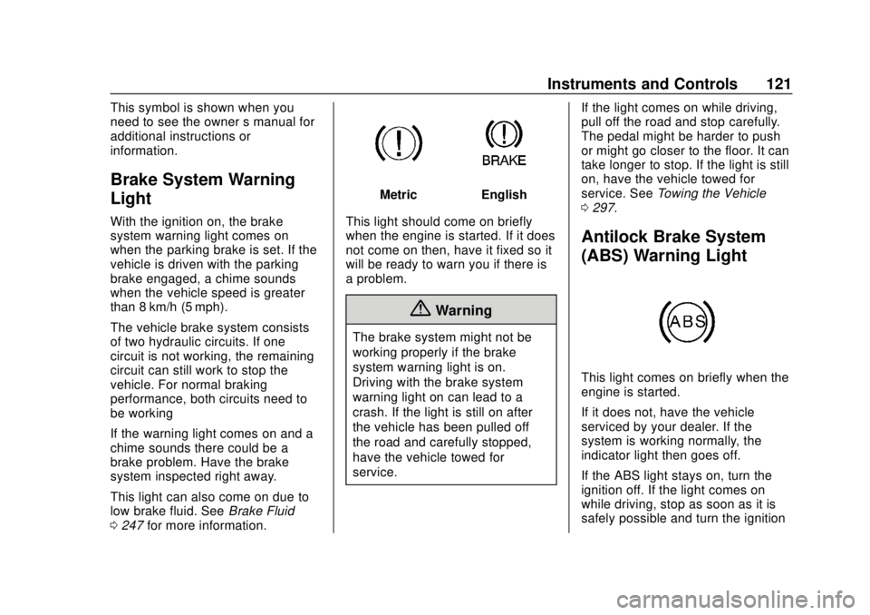 CHEVROLET TRAX 2018 Owners Manual Chevrolet TRAX Owner Manual (GMNA-Localizing-U.S./Canada/Mexico-
11354406) - 2018 - crc - 10/12/17
Instruments and Controls 121
This symbol is shown when you
need to see the owner’s manual for
addit CHEVROLET TRAX 2018 Owners Manual Chevrolet TRAX Owner Manual (GMNA-Localizing-U.S./Canada/Mexico-
11354406) - 2018 - crc - 10/12/17
Instruments and Controls 121
This symbol is shown when you
need to see the owner’s manual for
addit