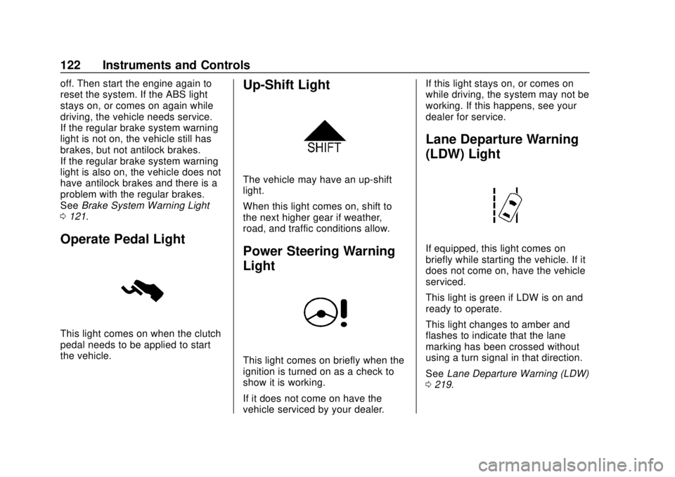 CHEVROLET TRAX 2018  Owners Manual Chevrolet TRAX Owner Manual (GMNA-Localizing-U.S./Canada/Mexico-
11354406) - 2018 - crc - 10/12/17
122 Instruments and Controls
off. Then start the engine again to
reset the system. If the ABS light
s