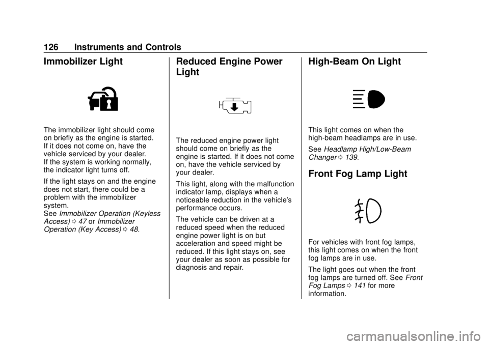 CHEVROLET TRAX 2018  Owners Manual Chevrolet TRAX Owner Manual (GMNA-Localizing-U.S./Canada/Mexico-
11354406) - 2018 - crc - 10/12/17
126 Instruments and Controls
Immobilizer Light
The immobilizer light should come
on briefly as the en