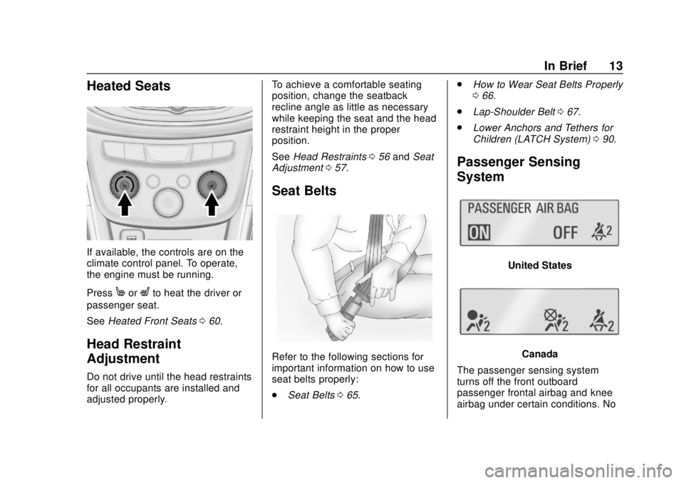 CHEVROLET TRAX 2018  Owners Manual Chevrolet TRAX Owner Manual (GMNA-Localizing-U.S./Canada/Mexico-
11354406) - 2018 - crc - 10/12/17
In Brief 13
Heated Seats
If available, the controls are on the
climate control panel. To operate,
the