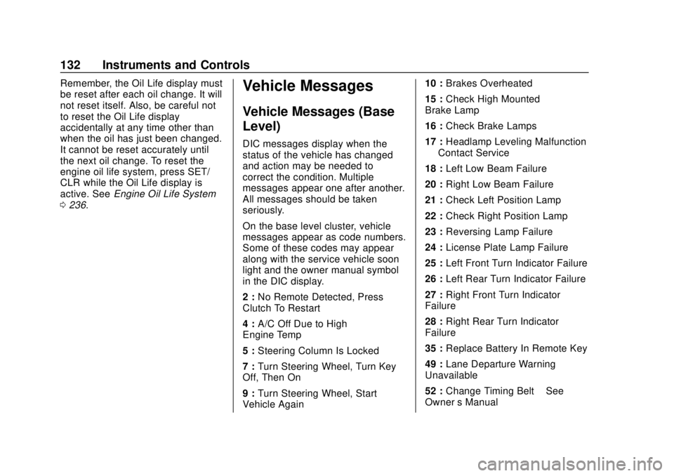 CHEVROLET TRAX 2018  Owners Manual Chevrolet TRAX Owner Manual (GMNA-Localizing-U.S./Canada/Mexico-
11354406) - 2018 - crc - 10/12/17
132 Instruments and Controls
Remember, the Oil Life display must
be reset after each oil change. It w