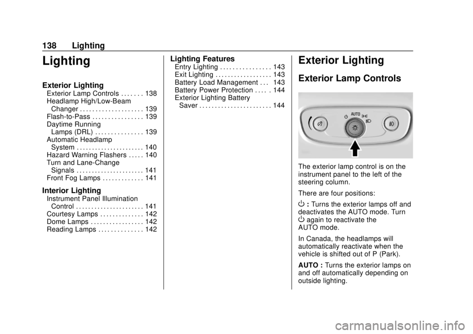 CHEVROLET TRAX 2018  Owners Manual Chevrolet TRAX Owner Manual (GMNA-Localizing-U.S./Canada/Mexico-
11354406) - 2018 - crc - 10/12/17
138 Lighting
Lighting
Exterior Lighting
Exterior Lamp Controls . . . . . . . 138
Headlamp High/Low-Be