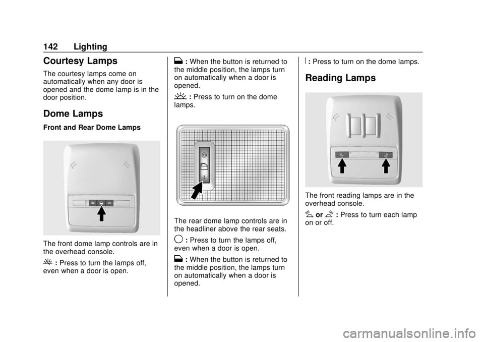CHEVROLET TRAX 2018 Owners Manual Chevrolet TRAX Owner Manual (GMNA-Localizing-U.S./Canada/Mexico-
11354406) - 2018 - crc - 10/12/17
142 Lighting
Courtesy Lamps
The courtesy lamps come on
automatically when any door is
opened and the CHEVROLET TRAX 2018 Owners Manual Chevrolet TRAX Owner Manual (GMNA-Localizing-U.S./Canada/Mexico-
11354406) - 2018 - crc - 10/12/17
142 Lighting
Courtesy Lamps
The courtesy lamps come on
automatically when any door is
opened and the