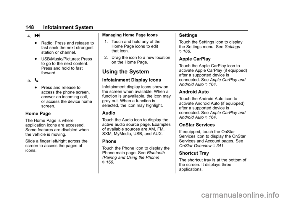 CHEVROLET TRAX 2018  Owners Manual Chevrolet TRAX Owner Manual (GMNA-Localizing-U.S./Canada/Mexico-
11354406) - 2018 - crc - 10/17/17
148 Infotainment System
4.d
.Radio: Press and release to
fast seek the next strongest
station or chan