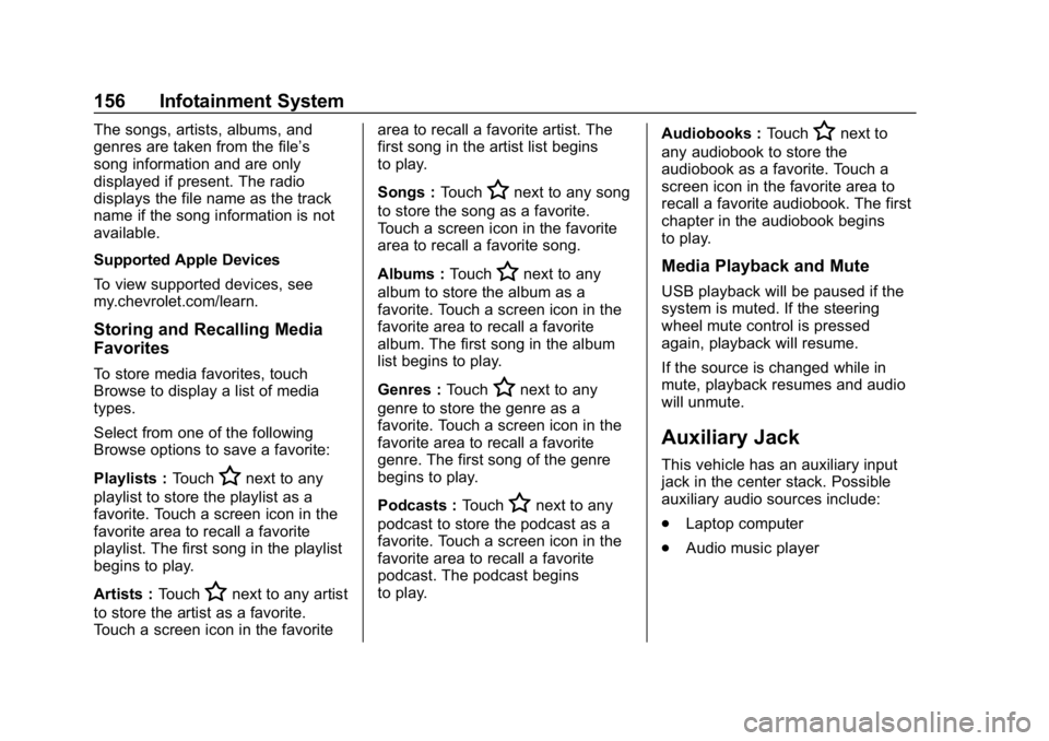 CHEVROLET TRAX 2018 Owners Manual Chevrolet TRAX Owner Manual (GMNA-Localizing-U.S./Canada/Mexico-
11354406) - 2018 - crc - 10/17/17
156 Infotainment System
The songs, artists, albums, and
genres are taken from the file’s
song infor CHEVROLET TRAX 2018 Owners Manual Chevrolet TRAX Owner Manual (GMNA-Localizing-U.S./Canada/Mexico-
11354406) - 2018 - crc - 10/17/17
156 Infotainment System
The songs, artists, albums, and
genres are taken from the file’s
song infor