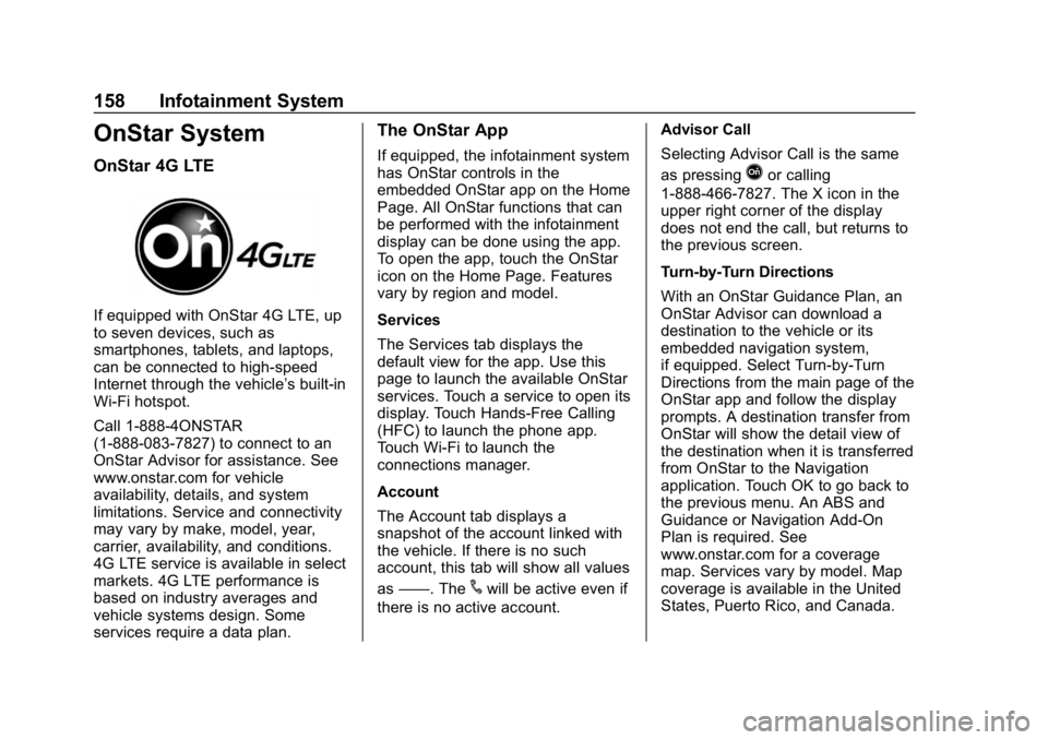 CHEVROLET TRAX 2018  Owners Manual Chevrolet TRAX Owner Manual (GMNA-Localizing-U.S./Canada/Mexico-
11354406) - 2018 - crc - 10/17/17
158 Infotainment System
OnStar System
OnStar 4G LTE
If equipped with OnStar 4G LTE, up
to seven devic