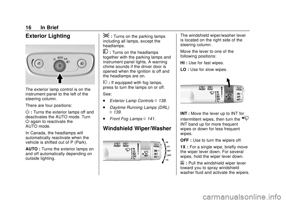 CHEVROLET TRAX 2018 Owners Manual Chevrolet TRAX Owner Manual (GMNA-Localizing-U.S./Canada/Mexico-
11354406) - 2018 - crc - 10/12/17
16 In Brief
Exterior Lighting
The exterior lamp control is on the
instrument panel to the left of the CHEVROLET TRAX 2018 Owners Manual Chevrolet TRAX Owner Manual (GMNA-Localizing-U.S./Canada/Mexico-
11354406) - 2018 - crc - 10/12/17
16 In Brief
Exterior Lighting
The exterior lamp control is on the
instrument panel to the left of the